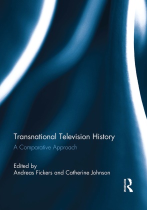 Andreas (Maastricht University Fickers, Andreas Johnson Fickers, Andreas Fickers, Fickers Andreas, Catherine Johnson - Transnational Television History A Comparative Approach