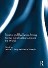 Patricia Kerig, Kerig Patricia, Cecilia Wainryb, Wainryb Cecilia - Trauma and Resilience Among Child Soldiers Around the World