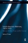 Şuhnaz Yilmaz - Turkish-American Relations, 1800-1952