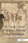 Lela Graybill - The Visual Culture of Violence After the French Revolution