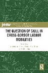 Michiel Baas, Baas Michiel, Gracia Liu-Farrer, Liu-Farrer Gracia, Brenda S.A. Yeoh - The Question of Skill in Cross-Border Labour Mobilities