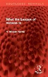 H. Wilson Harris - What the League of Nations Is
