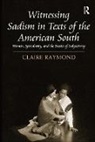 Claire Raymond, Raymond Claire - Witnessing Sadism in Texts of the American South