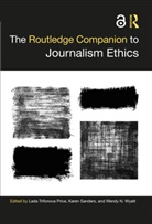 Lada Trifonova Price, Karen Sanders, Wendy N. Wyatt, Wyatt Wendy N. - The Routledge Companion to Journalism Ethics