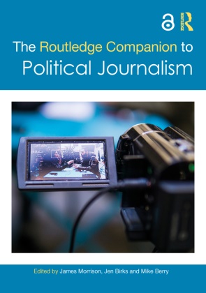 James Birks Morrison, Mike Berry, Jen Birks, Birks Jen, James Morrison - Routledge Companion to Political Journalism