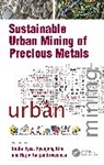 Sadia Ilyas, Hyunjung Kim, Rajiv Ranjan Srivastava - Sustainable Urban Mining of Precious Metals
