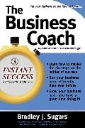 Brad Sugars, Bradley Sugars, Bradley J. Sugars - The Business Coach: A Millionaire Entrepreneur Reveals the 6 Critical Steps to Business Success