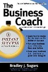 Brad Sugars, Bradley Sugars, Bradley J. Sugars - The Business Coach: A Millionaire Entrepreneur Reveals the 6 Critical
