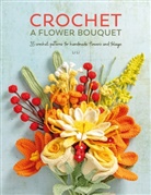 Li Li, Li Li - Crochet A Flower Bouquet