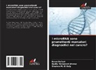 Nadia Mohamed Ahmed, Sherien M. El Daly, Eman Refaat - I microRNA sono promettenti marcatori diagnostici nel cancro?