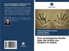 Sunaina Khalid, Rum Sohail, Rumesha Sohail, Muhammed Mohsin Waqar - Eine soziologische Studie über die Arbeit von Kindern in Hotels