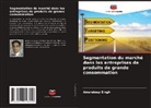 Amandeep Singh - Segmentation du marché dans les entreprises de produits de grande consommation