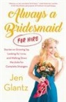 Jen Glantz, Glantz Jen - Always a Bridesmaid (for Hire)