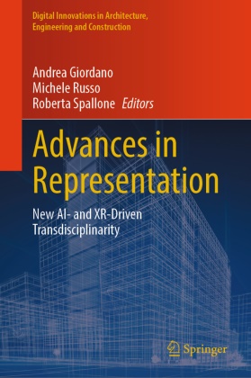 Andrea Giordano, Michele Russo, Roberta Spallone - Advances in Representation - New AI- and XR-Driven Transdisciplinarity