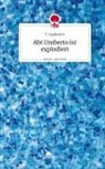T Quallerich, T. Quallerich - Abt Umberto ist explodiert. Life is a Story - story.one