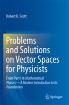 Robert B Scott, Robert B. Scott - Problems and Solutions on Vector Spaces for Physicists