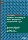 Hanan Amin-Salem, Amir El-Shal, Amira EL-Shal, Mahmoud Mohieldin, Eman Moustafa - The Political Economy of Crisis Management and Reform in Egypt