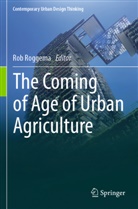 Rob Roggema - The Coming of Age of Urban Agriculture