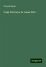 François Arago - Éloge historique de James Watt