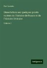 Paul Lacroix - Dissertations sur quelques points curieux de l'histoire de France et de l'histoire littéraire