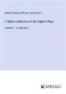 Robert Dodsley, William Carew Hazlitt - A Select Collection of Old English Plays