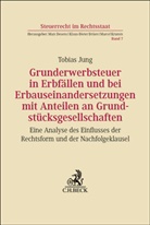 Tobias Jung - Grunderwerbsteuer in Erbfällen und bei Erbauseinandersetzungen mit Anteilen an Grundstücksgesellschaften