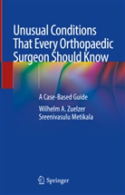 Sreenivasulu Metikala, Wilhelm A. Zuelzer - Unusual Conditions That Every Orthopaedic Surgeon Should Know