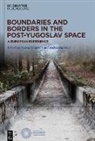 Srdjan Radovi¿, Radovic, Srdjan Radovic, Nenad Stefanov - Boundaries and Borders in the Post-Yugoslav Space