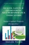 Malcolm Watson - Health, Safety & Environment Key Performance Indicators