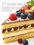 Kelly Johnson - 50 German Cake Flavor Recipes for Home