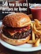 Kelly Johnson - 50 New York City Food Recipes for Home