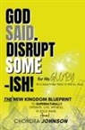 Holy Spirit Of God, Chondra Johnson - God Said. Disrupt Some-ISH! for His Glory