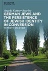 Angela Kuttner Botelho - German Jews and the Persistence of Jewish Identity in Conversion