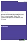 Celina Correc - Bedarfsorientierte Beratung für pflegende Eltern beeinträchtigter Kinder. Eine qualitative Analyse ihrer Bedürfnisse und Wünsche