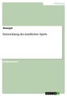 Anonymous - Entwicklung des kindlichen Spiels