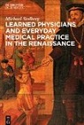 Michael Stolberg - Learned Physicians and Everyday Medical Practice in the Renaissance