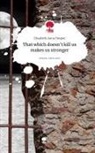 Elisabeth Anna Hosper - That which doesn't kill us makes us stronger. Life is a Story - story.one