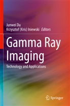 (Kris) Iniewski, Junwei Du, Krzysztof (Kris) Iniewski - Gamma Ray Imaging