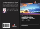 Jayanti Sahoo - Sfera pubblica e pubblicità medica nell'Orissa coloniale (1866-1900)
