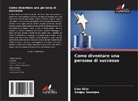 Sanjay Banerjee, Lina Ojha - Come diventare una persona di successo