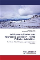 Parameswara Achutha Kurup, Ravikumar Kurup - Addictive Pollution and Regressive Evolution- Homo Pollutus Addicticus