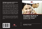 Nachiketa Tripathi - Stratégies de genre et d'influence dans les milieux de travail