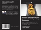 Farhang Rassaei, Farzad Rassaei - Enfoques modernos de la salud gastrointestinal: Diagnóstico y Tratamiento