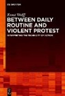 Ernst Wolff, KU Leuven - Between Daily Routine and Violent Protest