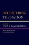 Jesús A. Ramos-Kittrell - Decentering the Nation