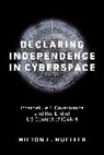 Milton L Mueller, Milton L. Mueller, Mueller Milton L. - Declaring Independence in Cyberspace