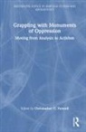 Christopher C. Fennell, Christopher C Fennell, Christopher C. Fennell, Fennell Christopher C. - Grappling With Monuments of Oppression