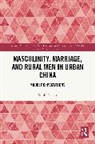 Sarah Gosper - Masculinity, Marriage and Rural Men in Urban China