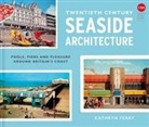 Kathryn Ferry - Twentieth Century Seaside Architecture