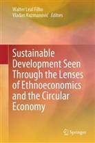 Kuzmanovic, Vladan Kuzmanovic, Vladan Kuzmanović, Walter Leal Filho - Sustainable Development Seen Through the Lenses of Ethnoeconomics and the Circular Economy